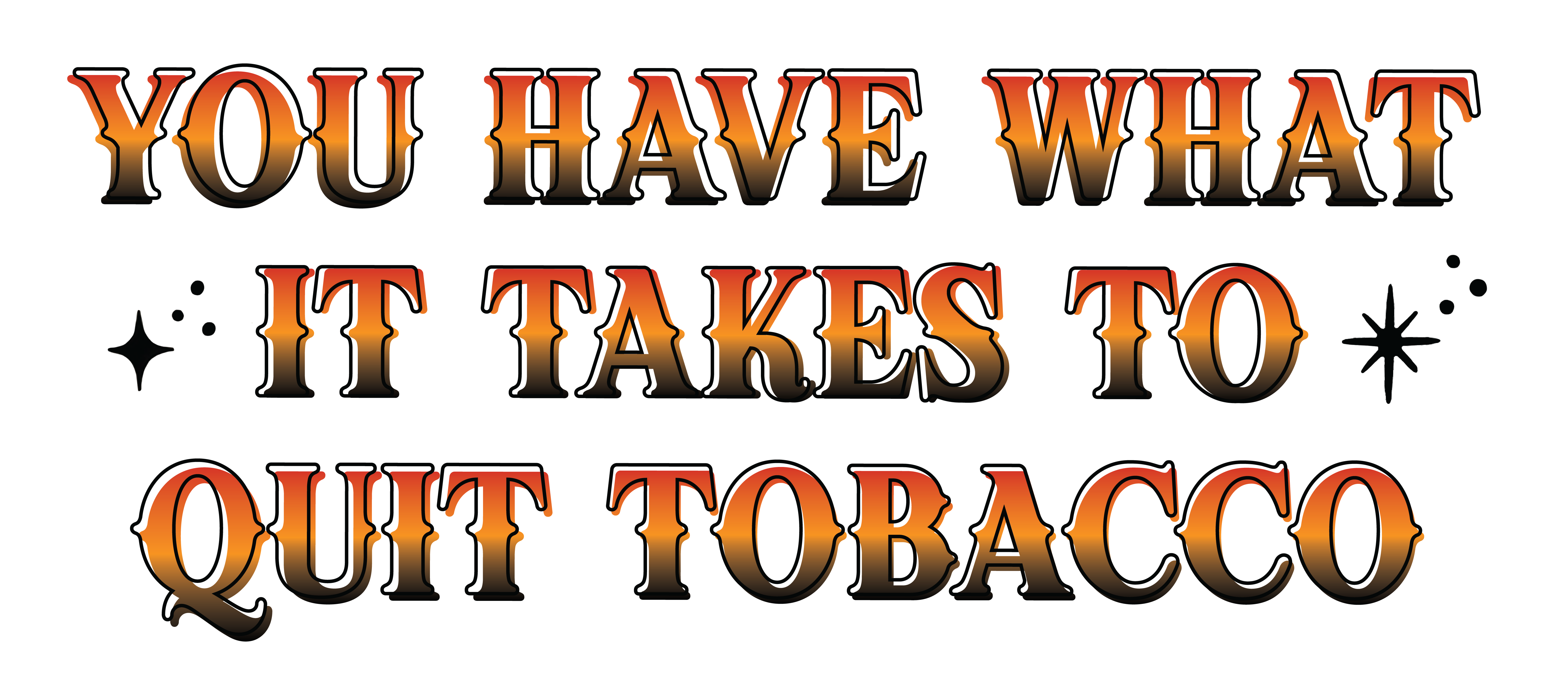 You Have What It Takes To Quit Tobacco. Everyone quits tobacco a little bit differently, and we could all use some inspiration. Choose a symbol below that helps you find your strength on your tobacco-free journey.