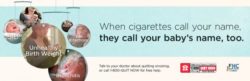 When cigarettes call your name, they call your baby's name, too. - Bus bench ad