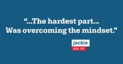 ... The hardest part... Was overcoming the mindset.