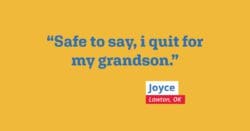 Safe to say, I quit for my grandson.