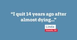 I quit 14 years ago after almost dying...