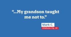 ... My grandson taught me not to.