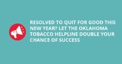 Resolved to quit for good this new year? let the Oklahoma tobacco helpline double your chance of success