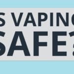 Is vaping safe?