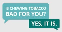 Is chewing tobacco bad for you? Yes, it is.