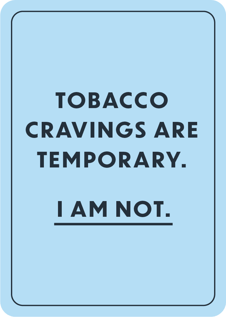 Tobacco cravings are temporary.