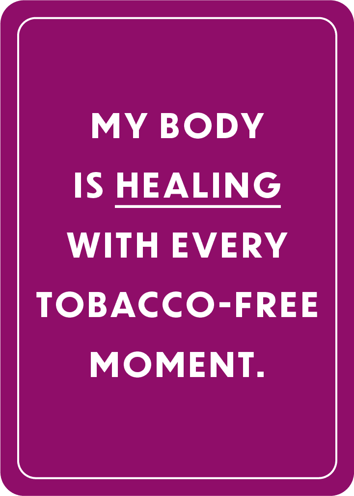 My body is healing with every tobacco-free moment.