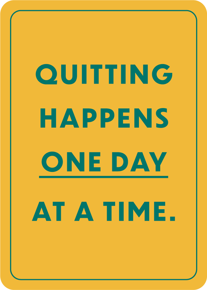 Quitting happens one day at a time.