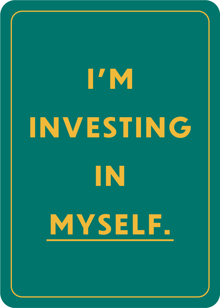 I’m investing in myself.