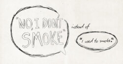 No, I don't smoke instead of I used to smoke