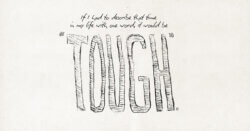 If I had to describe that time in my life with one word, it would be "Tough"
